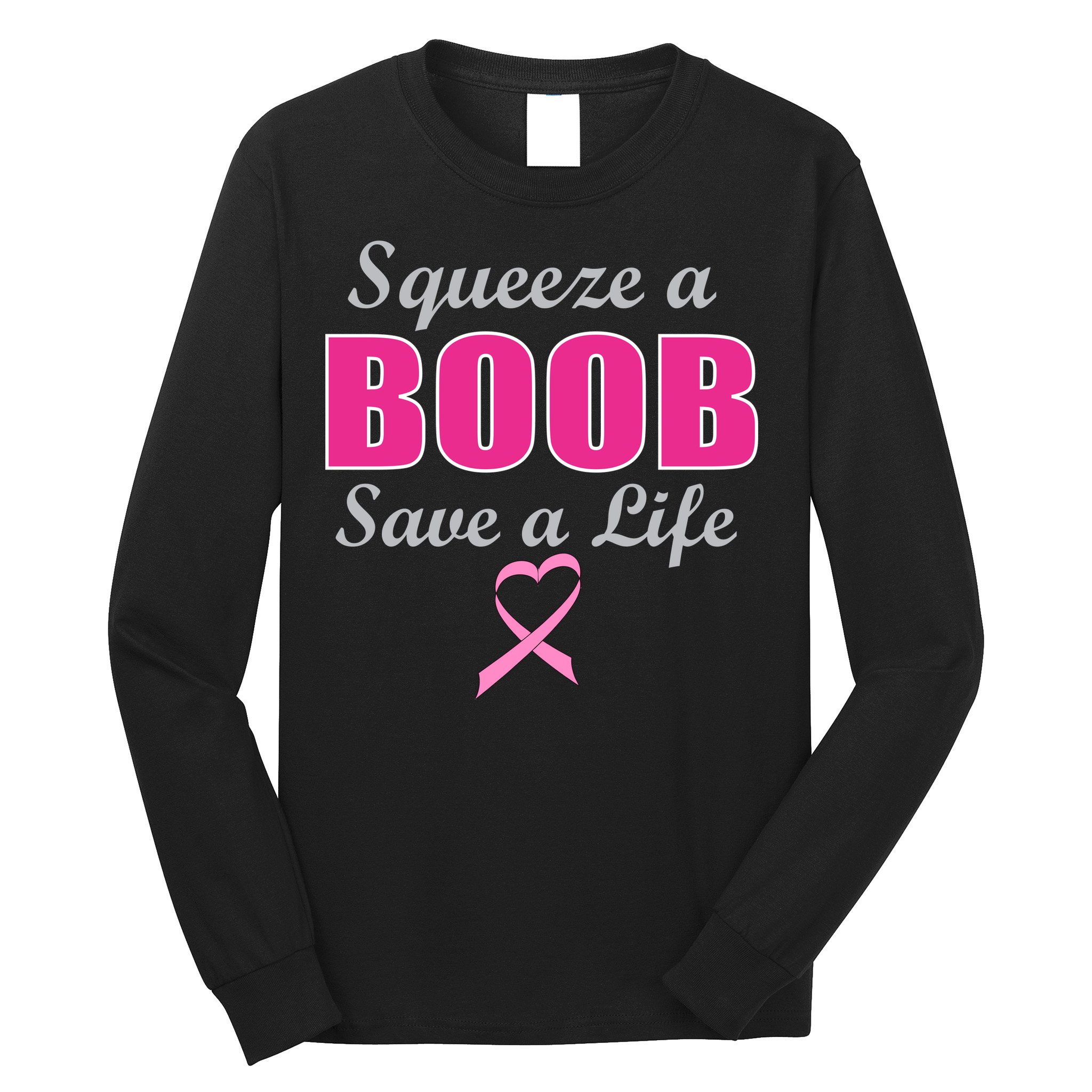 Squeeze A Boob Save A Life Breast Cancer Long Sleeve Shirt