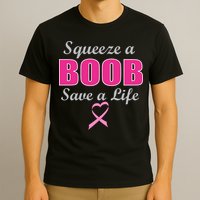 Squeeze A Boob Save A Life Breast Cancer T-Shirt
