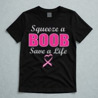 Squeeze A Boob Save A Life Breast Cancer T-Shirt