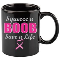 Squeeze A Boob Save A Life Breast Cancer 11oz C Handle Ceramic Mug