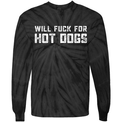 Saying Quote Will Fck For Hot Dogs Tie-Dye Long Sleeve Shirt