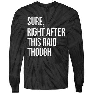 Sure Right After This Raid Funny Gift For Gamers Tie-Dye Long Sleeve Shirt