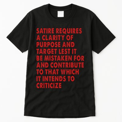 Satire Requires A Clarity Of Purpose And Target Tall T-Shirt