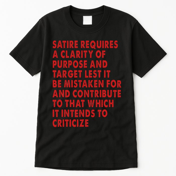 Satire Requires A Clarity Of Purpose And Target Tall T-Shirt