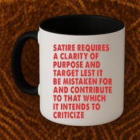 Satire Requires A Clarity Of Purpose And Target Mug