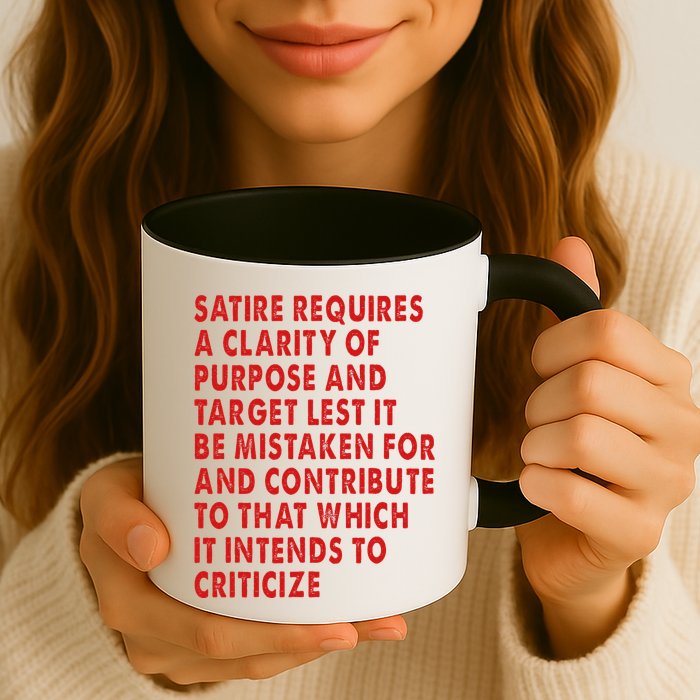Satire Requires A Clarity Of Purpose And Target Mug