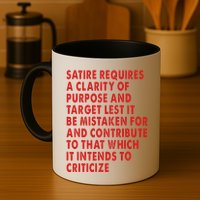 Satire Requires A Clarity Of Purpose And Target Mug