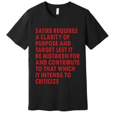 Satire Requires A Clarity Of Purpose And Target Premium T-Shirt