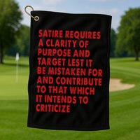 Satire Requires A Clarity Of Purpose And Target Golf Towel