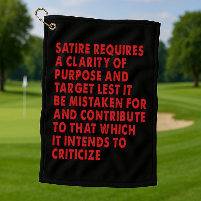 Satire Requires A Clarity Of Purpose And Target Golf Towel