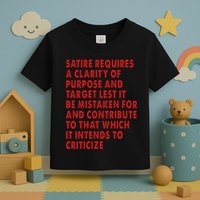 Satire Requires A Clarity Of Purpose And Target Toddler T-Shirt