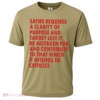 Satire Requires A Clarity Of Purpose And Target Performance Shirt