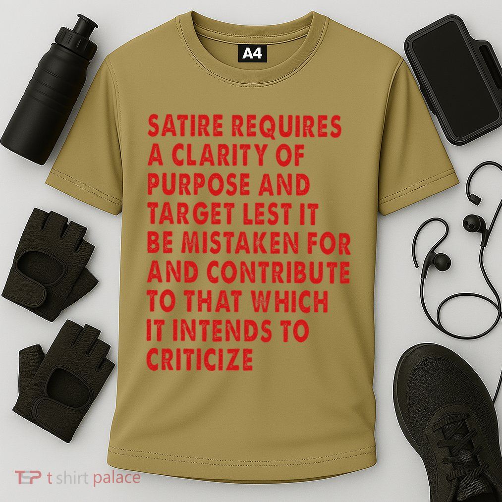 Satire Requires A Clarity Of Purpose And Target Performance Shirt