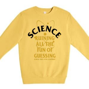 Science Ruining All The Fun Of Guessing Since The 17th Century Premium Crewneck Sweatshirt