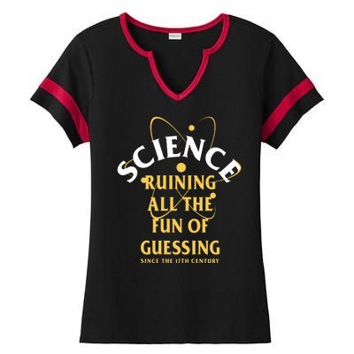 Science Ruining All The Fun Of Guessing Since The 17th Century Ladies Halftime Notch Neck Tee