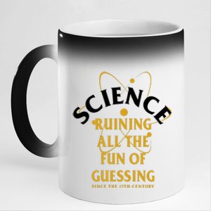 Science Ruining All The Fun Of Guessing Since The 17th Century 11oz Black Color Changing Mug