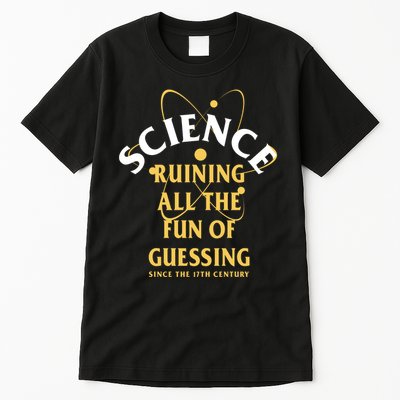 Science Ruining All The Fun Of Guessing Since The 17th Century Tall T-Shirt