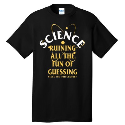 Science Ruining All The Fun Of Guessing Since The 17th Century Tall T-Shirt