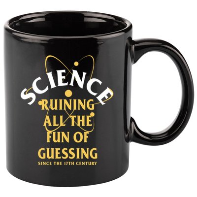 Science Ruining All The Fun Of Guessing Since The 17th Century 11oz C Handle Ceramic Mug