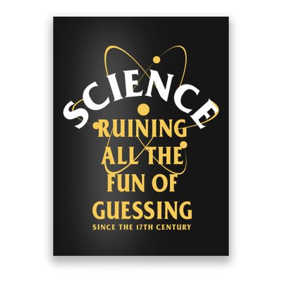 Science Ruining All The Fun Of Guessing Since The 17th Century Poster