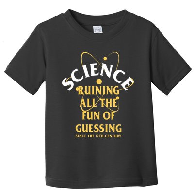 Science Ruining All The Fun Of Guessing Since The 17th Century Toddler T-Shirt