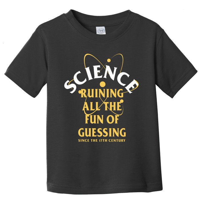 Science Ruining All The Fun Of Guessing Since The 17th Century Toddler T-Shirt