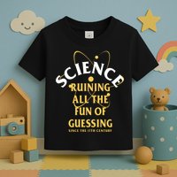 Science Ruining All The Fun Of Guessing Since The 17th Century Toddler T-Shirt