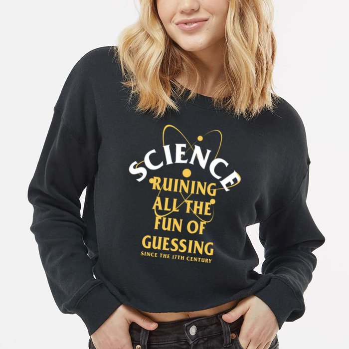 Science Ruining All The Fun Of Guessing Since The 17th Century Cropped Pullover Crew
