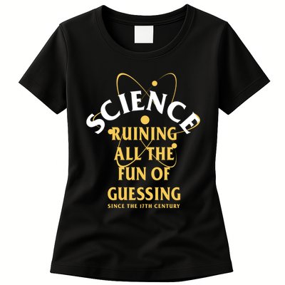 Science Ruining All The Fun Of Guessing Since The 17th Century Womens T-Shirt