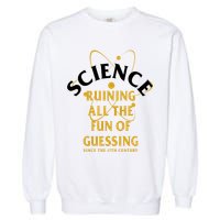 Science Ruining All The Fun Of Guessing Since The 17th Century Garment-Dyed Sweatshirt