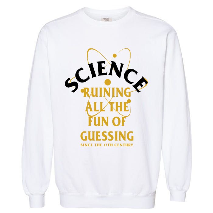 Science Ruining All The Fun Of Guessing Since The 17th Century Garment-Dyed Sweatshirt