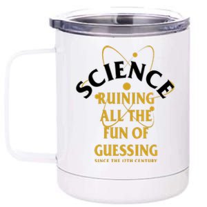 Science Ruining All The Fun Of Guessing Since The 17th Century 12 oz Stainless Steel Tumbler Cup