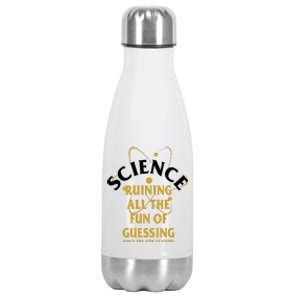 Science Ruining All The Fun Of Guessing Since The 17th Century Stainless Steel Insulated Water Bottle