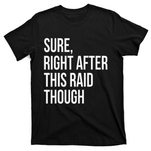 Sure Right After This Raid Funny Gift For Gamers T-Shirt