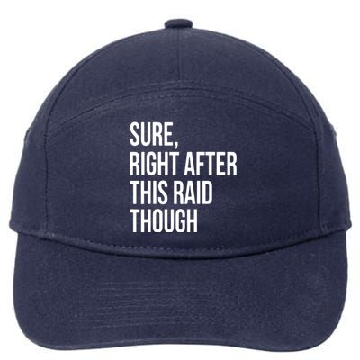 Sure Right After This Raid Funny Gift For Gamers 7-Panel Snapback Hat