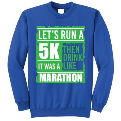 Sarcastic Run A 5k Like A Marathon 5k St Patricks Day Gift Tall Sweatshirt