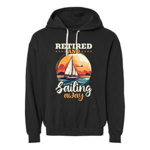 Sailing Retirement Boat Captain Retired And Sailing Away Garment-Dyed Fleece Hoodie