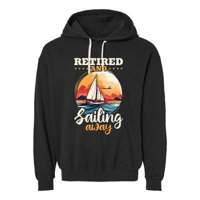 Sailing Retirement Boat Captain Retired And Sailing Away Garment-Dyed Fleece Hoodie