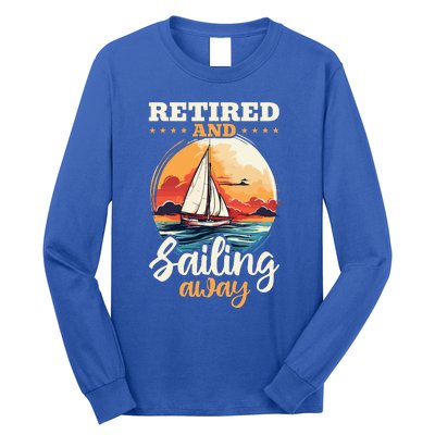 Sailing Retirement Boat Captain Retired And Sailing Away Long Sleeve Shirt