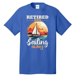 Sailing Retirement Boat Captain Retired And Sailing Away Tall T-Shirt