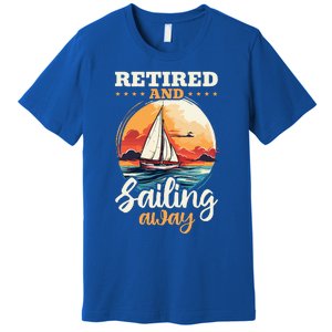 Sailing Retirement Boat Captain Retired And Sailing Away Premium T-Shirt