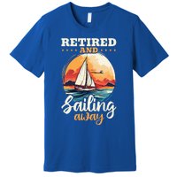 Sailing Retirement Boat Captain Retired And Sailing Away Premium T-Shirt