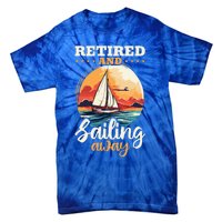 Sailing Retirement Boat Captain Retired And Sailing Away Tie-Dye T-Shirt