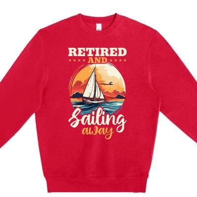 Sailing Retirement Boat Captain Retired And Sailing Away Premium Crewneck Sweatshirt