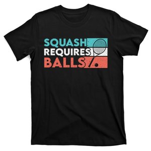 Squash Requires Balls Racquetball Squash Player T-Shirt