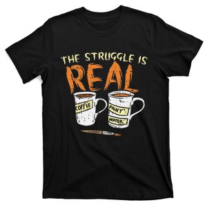 Struggle Real Coffee Paint Water Funny Artist Painter Gift T-Shirt