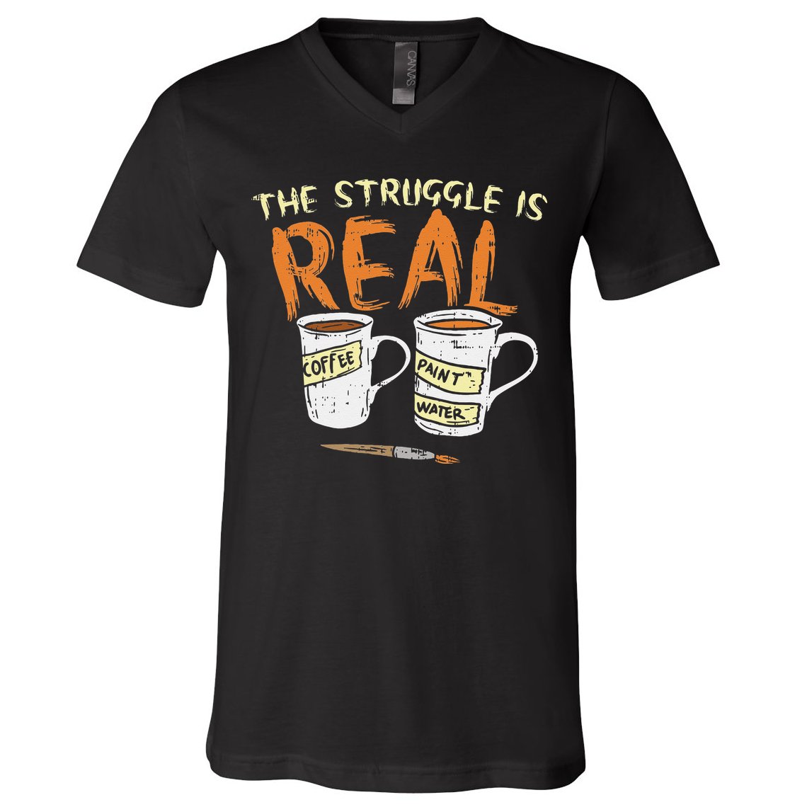 Struggle Real Coffee Paint Water Funny Artist Painter Gift V-Neck T-Shirt