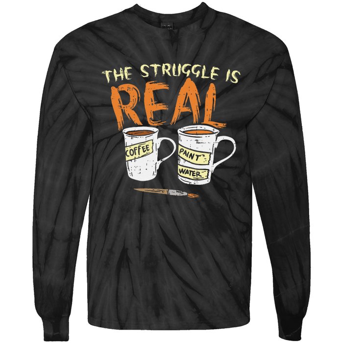 Struggle Real Coffee Paint Water Funny Artist Painter Gift Tie-Dye Long Sleeve Shirt