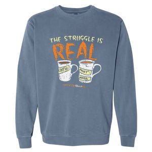 Struggle Real Coffee Paint Water Funny Artist Painter Gift Garment-Dyed Sweatshirt