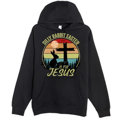 Silly Rabbit Easter Is For Jesus Retro Vintage Easter Day Premium Pullover Hoodie